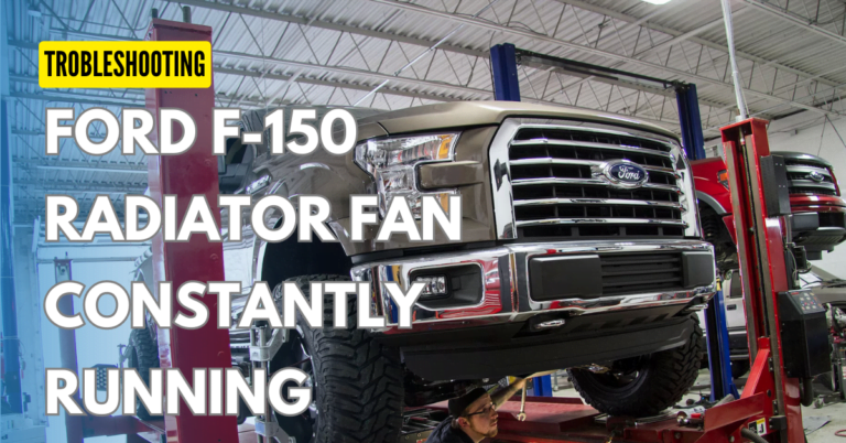 Why Ford F-150 Radiator Fan Runs Constantly ?: Troubleshooting and Solutions