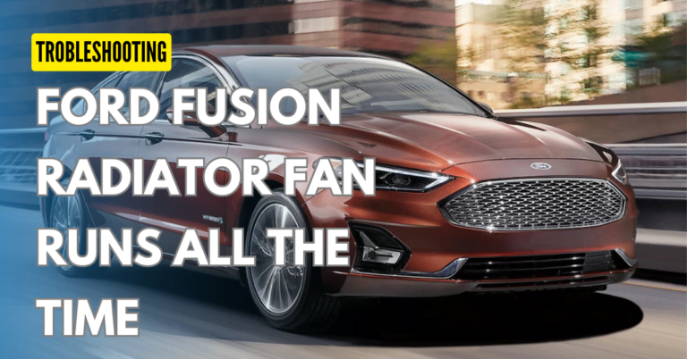 Why Ford Fusion Cooling Fan Runs All The Time : Troubleshooting and Solutions