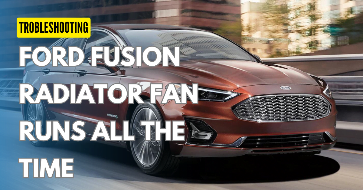 Why Ford Fusion Cooling Fan Runs All The Time Troubleshooting and