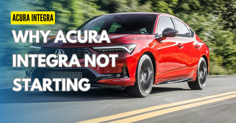 Why Acura Integra Not Starting ? : How To Fix Starting Issue