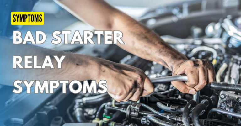 Bad Starter Relay Symptoms: How To Fix & Test ?