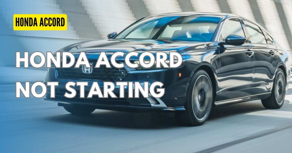 Why Honda Accord Not Starting ? : Troubleshooting