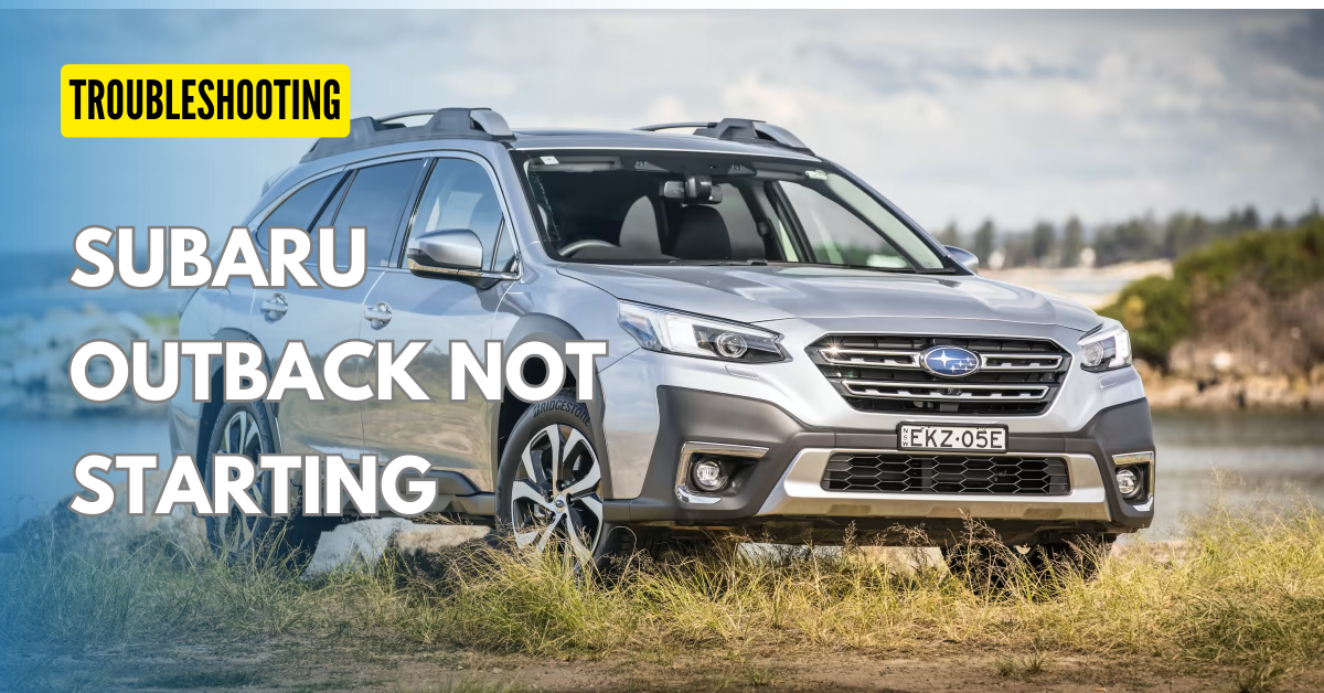 Why Subaru Outback Not Starting ? : Troubleshooting