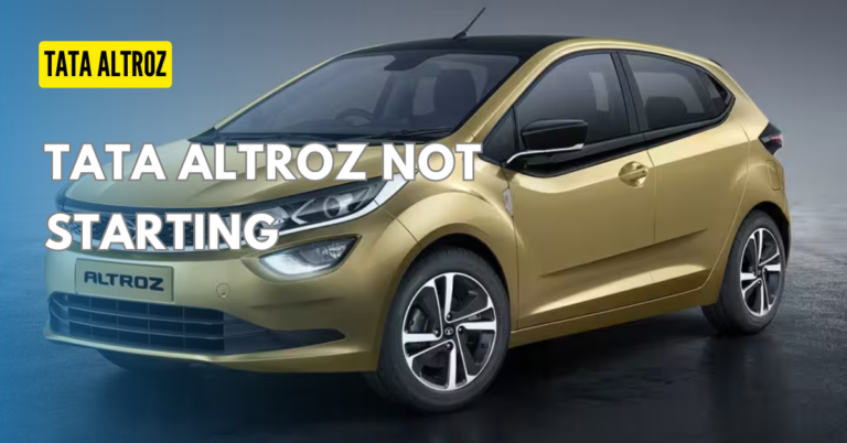 Why Tata Altroz Not Starting ? : Troubleshooting